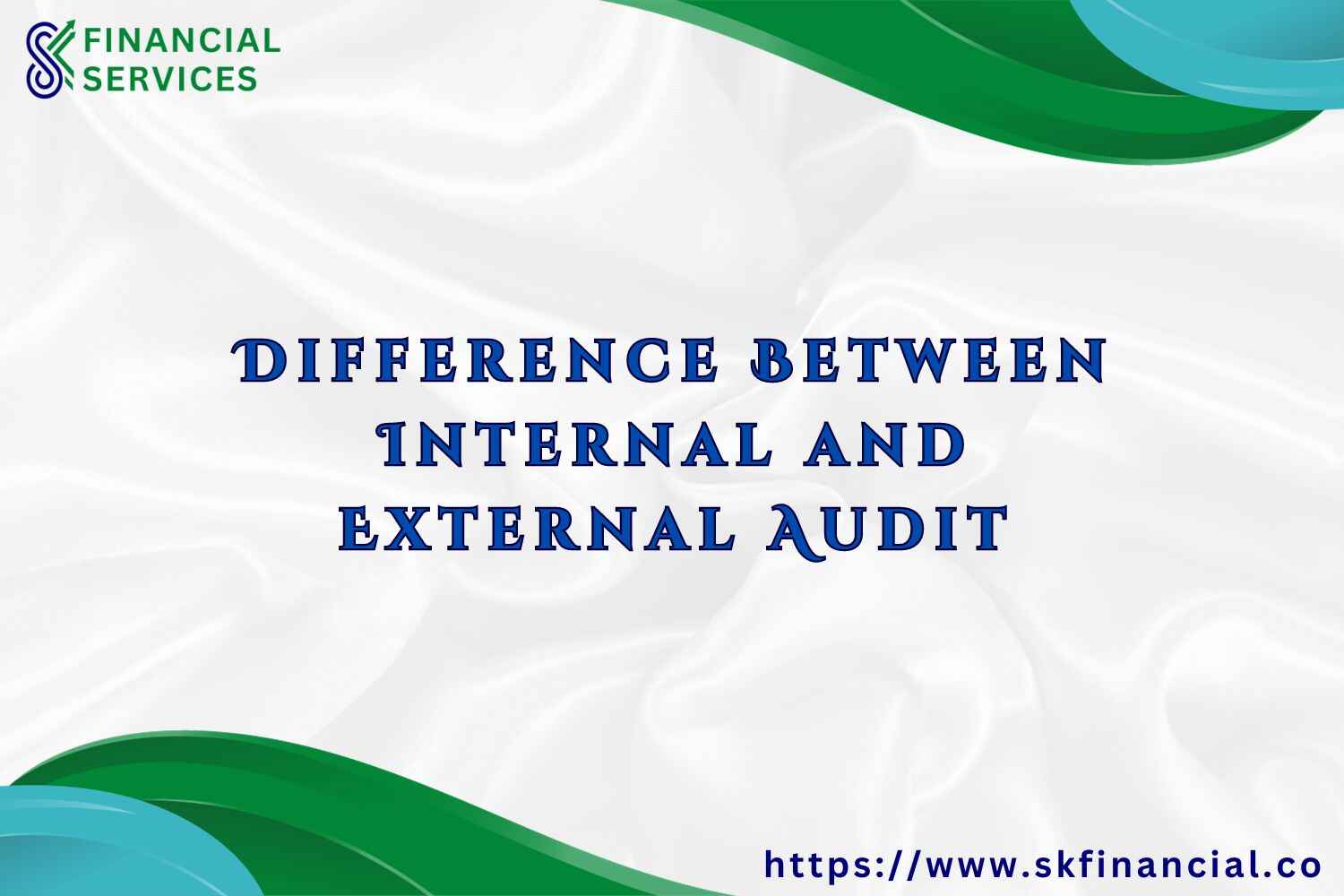 Difference Between Internal and External Audit presented by SK Financial Services https://skfinancial.co