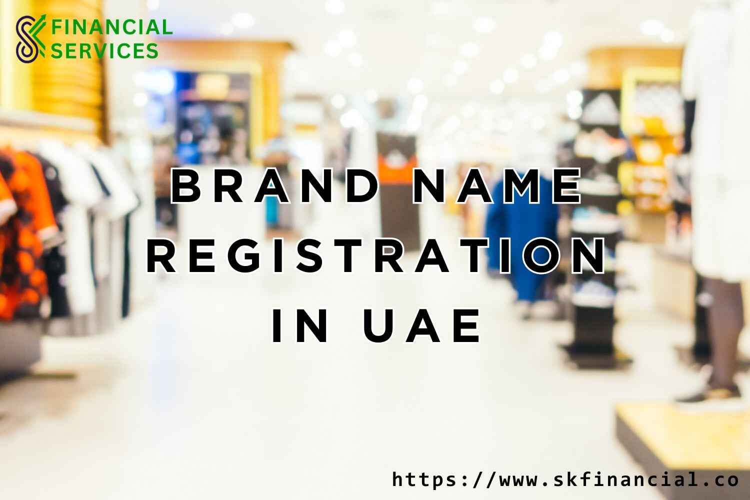 Brand Name Registration in UAE presented by SK Financial Services https://skfinancial.co