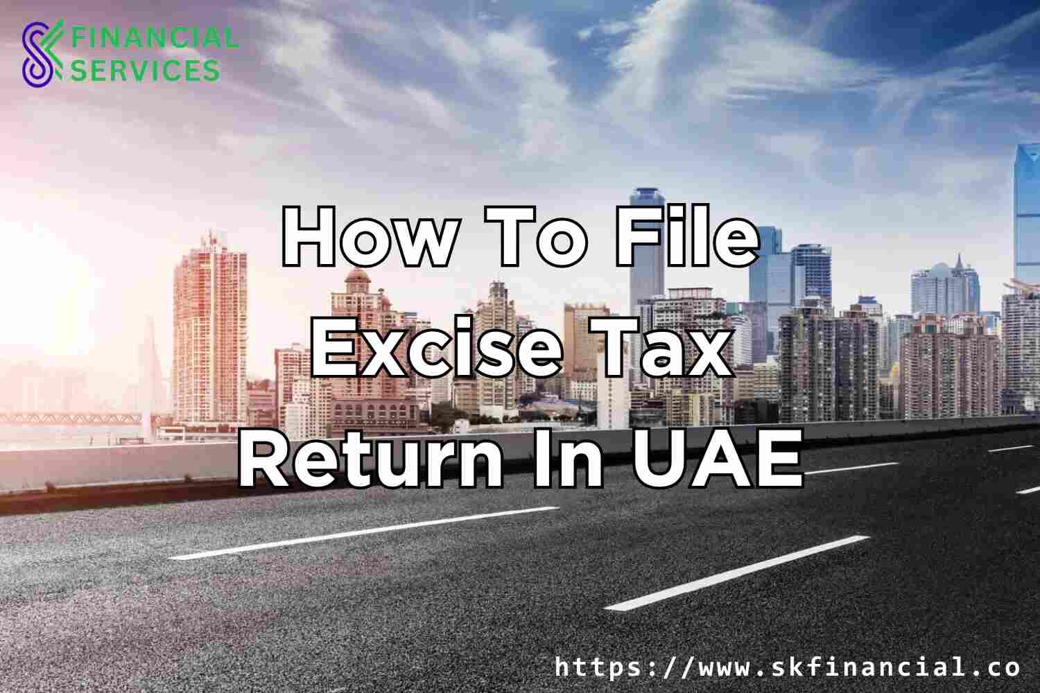 How to File Excise Tax Return in UAE presented by SK Financial Services https://skfinancial.co