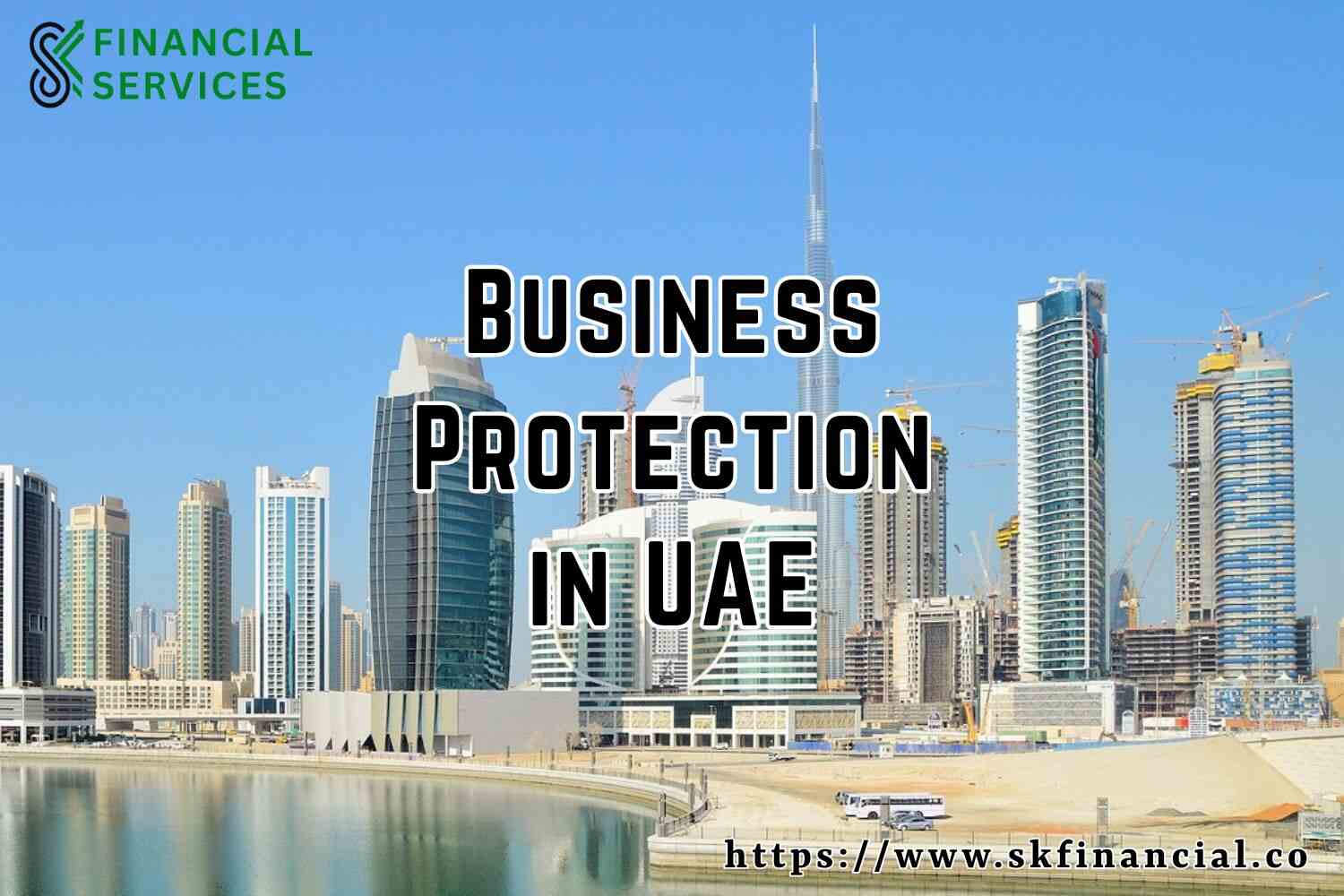 Business Protection in UAE presented by SK Financial Services https://skfinancial.co