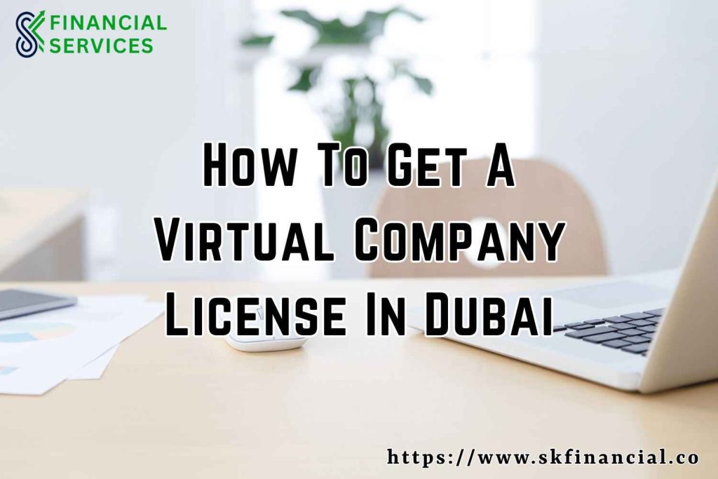 How To Get A Virtual Company License In Dubai presented by SK Financial Services https://skfinancial.co