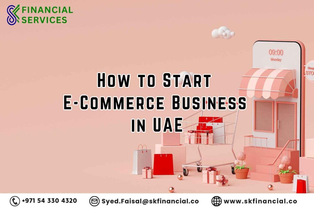 How to Start E-Commerce Business in UAE presented by SK Financial Services https://skfinancial.co