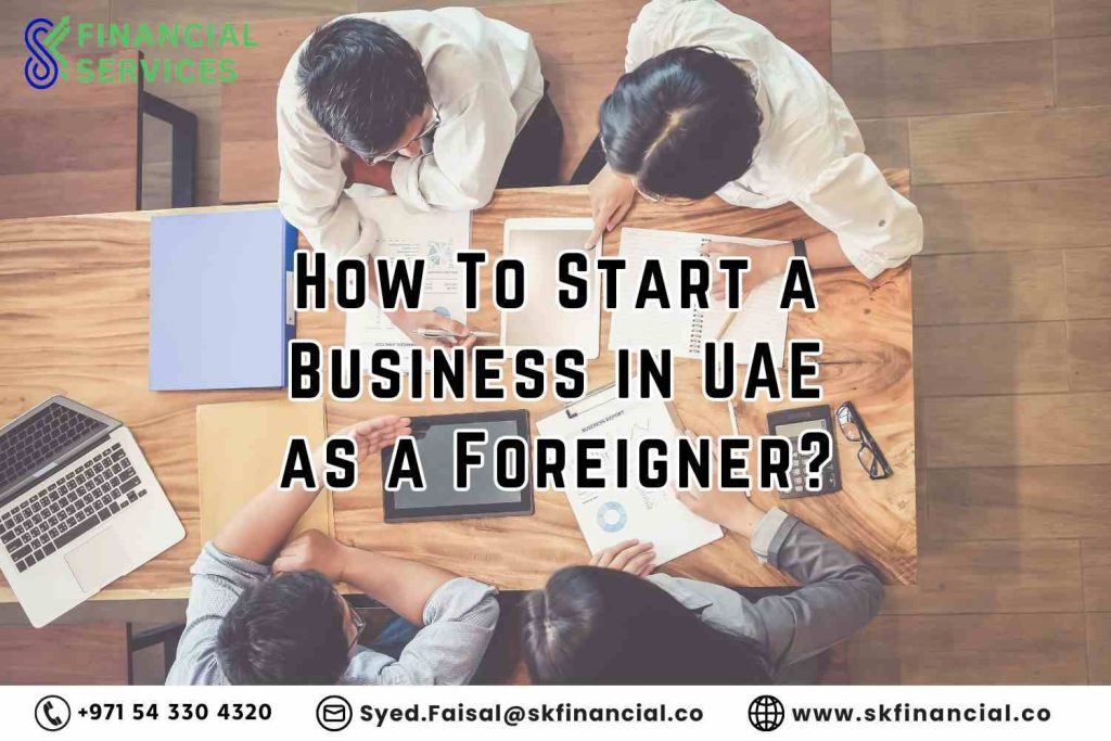 How to Start a Business in UAE as a Foreigner presented by SK Financial Services https://skfinancial.co