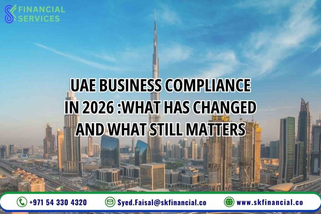 UAE Business Compliance in 2026 What Has Changed and What Still Matters presented by SK Financial Services https://skfinancial.co
