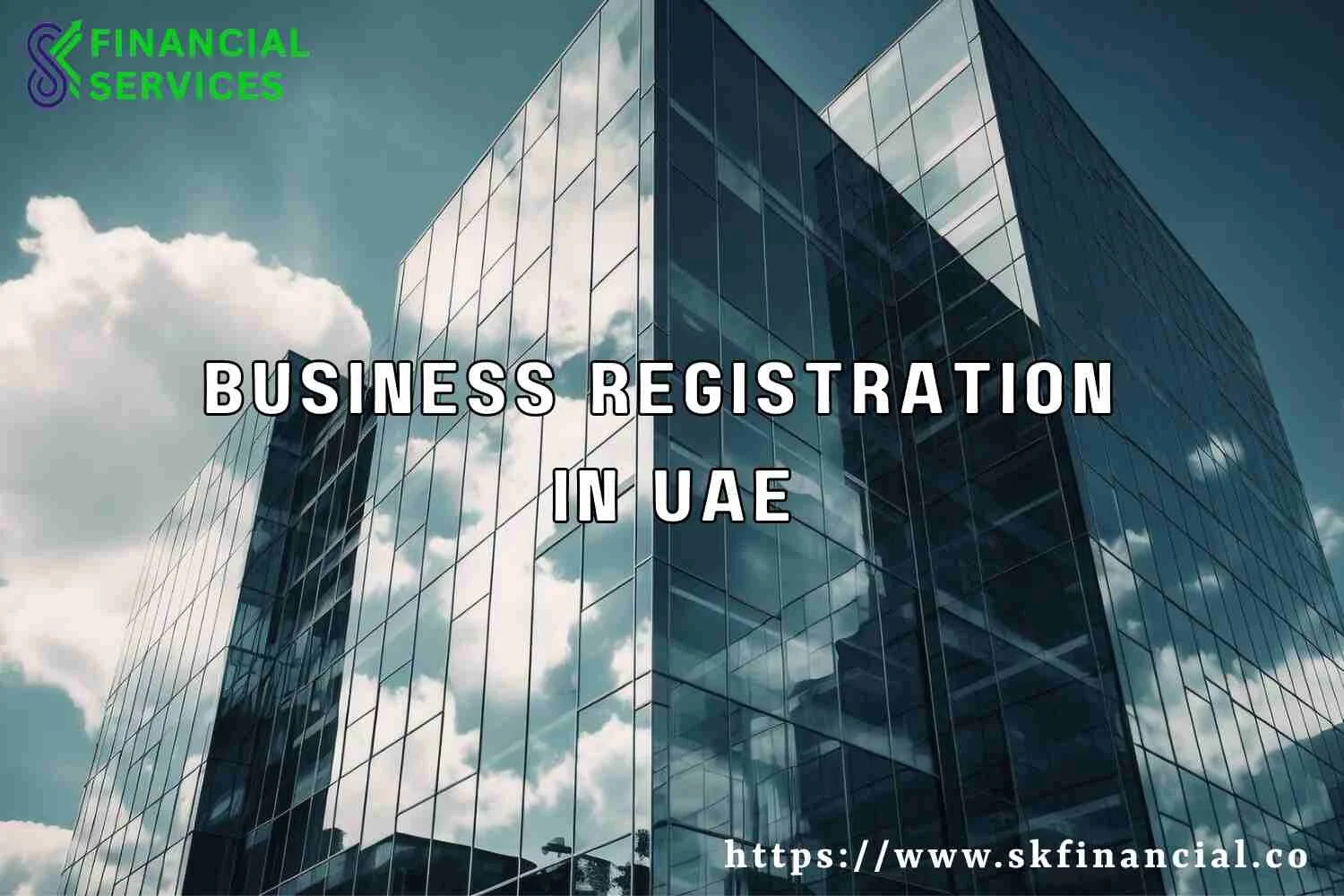 Business Registration in UAE presented by SK Financial Services http://skfinancial.co
