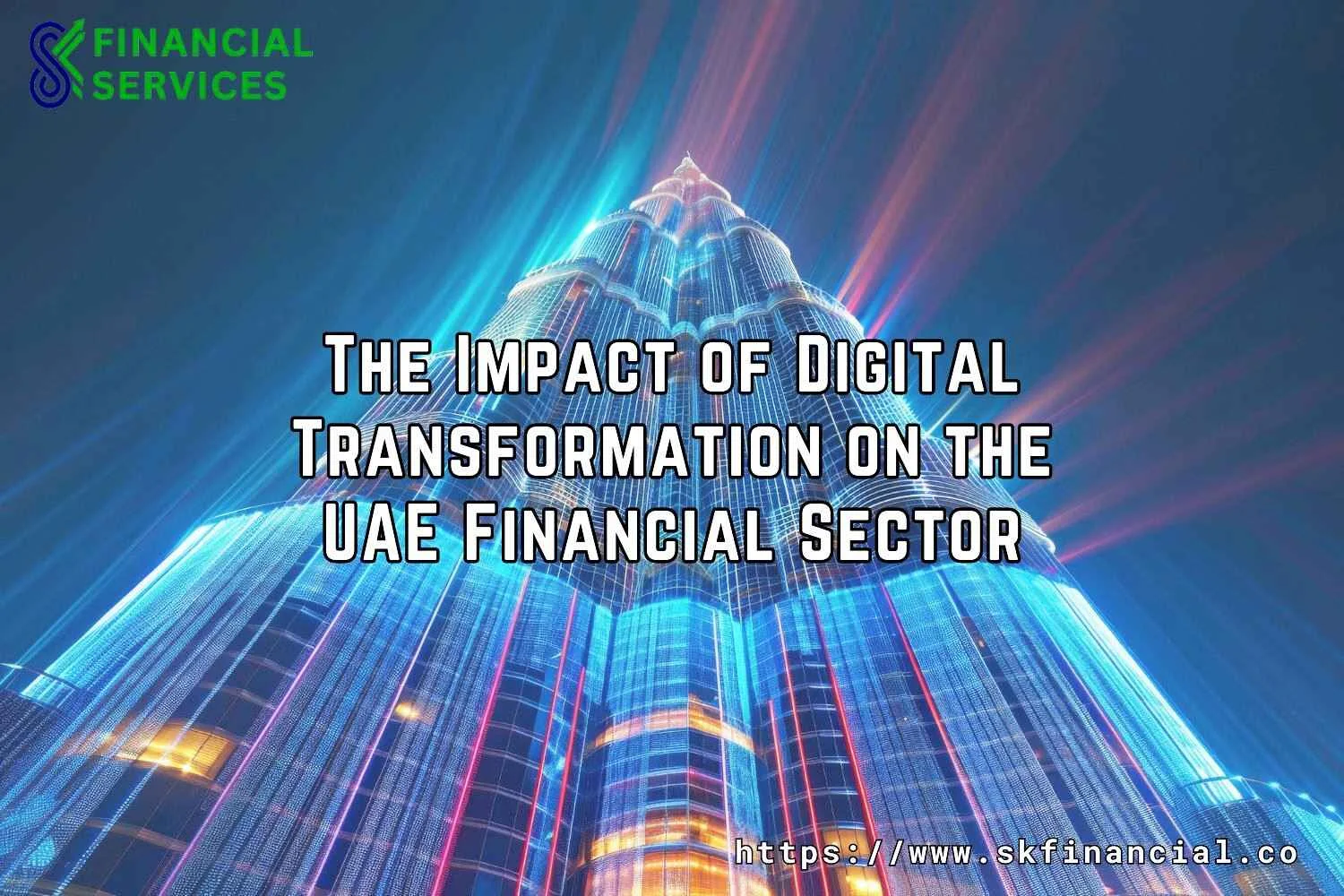 The Impact of Digital Transformation on the UAE Financial Sector presented by SK Financial Services http://skfinancial.co