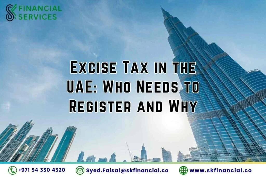 Excise Tax in the UAE Who Needs to Register and Why presented by SK Financial Services http://skfinancial.co