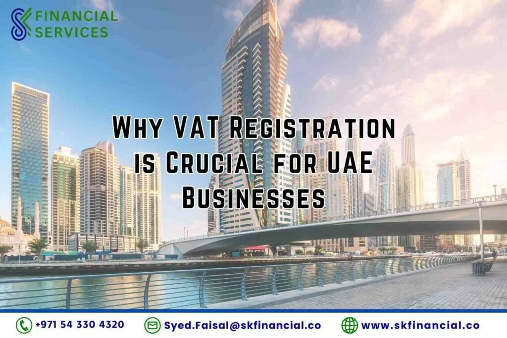 Why VAT Registration is Crucial for UAE Businesses presented by SK Financial Services https://skfinancial.co
