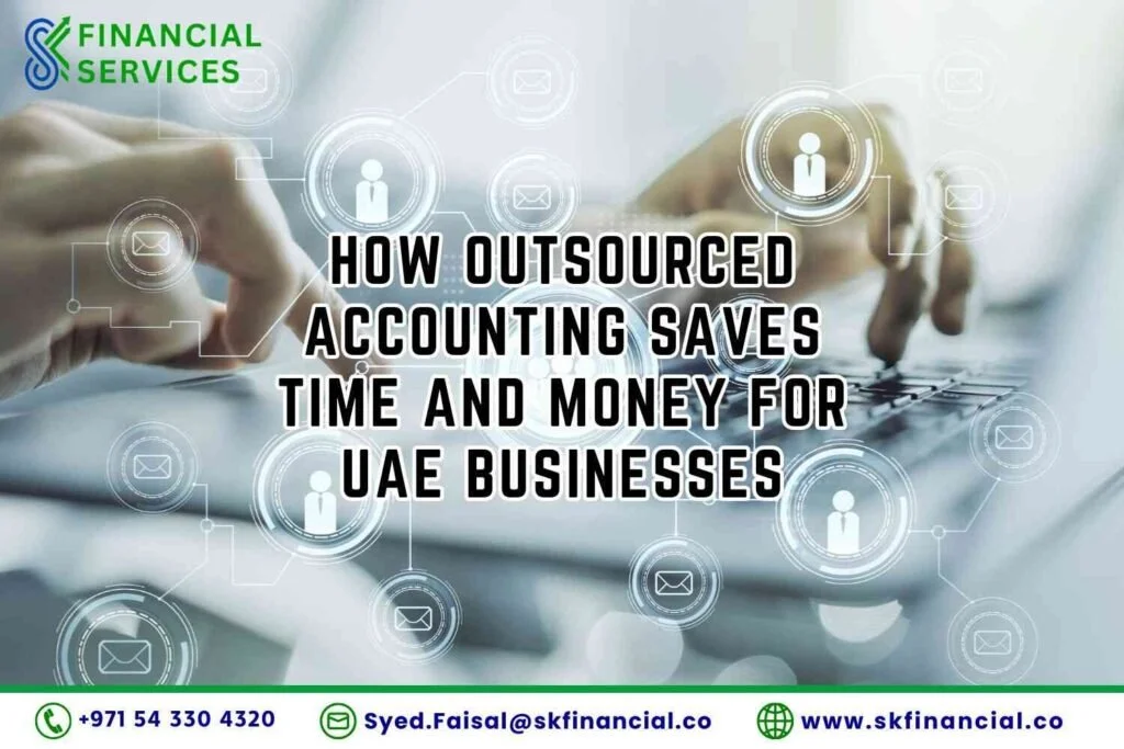 How Outsourced Accounting Saves Time and Money for UAE Businesses Feature Image presented by SK Financial Services https://skfinancial.co