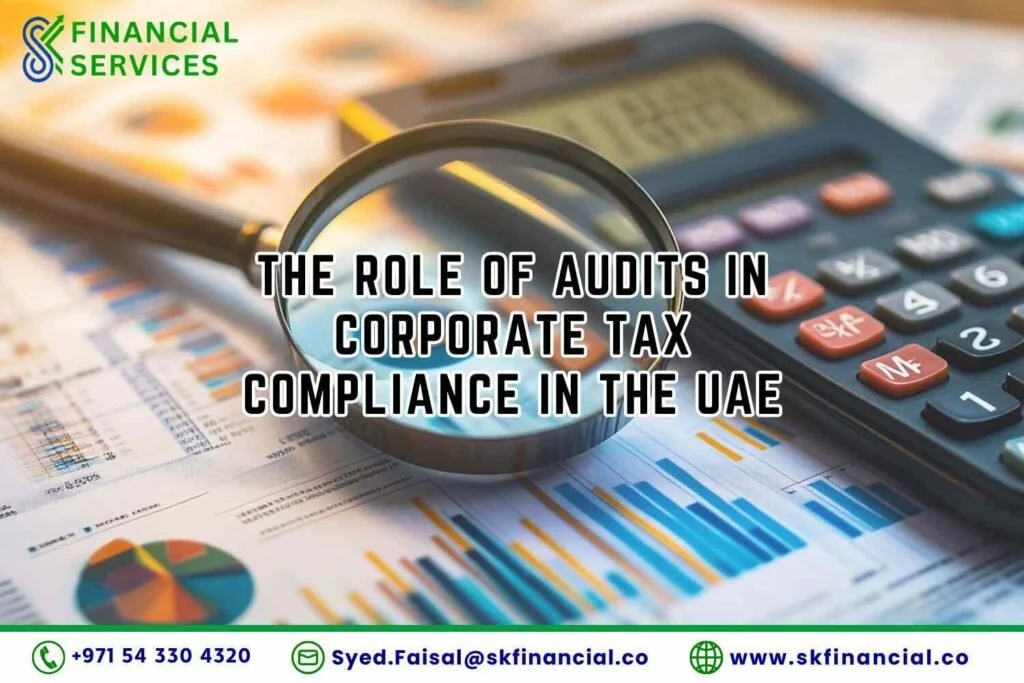 The Role of Audits in Corporate Tax Compliance in the UAE presented by SK Financial Services https://skfinancial.co