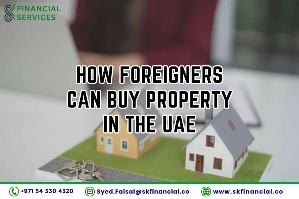 How foreigners can buy property in the UAE property in the UAE presented by SK Financial Services https://skfinancial.co